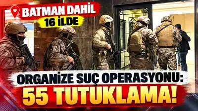 Batman dahil 16 ilde organize suç operasyonu: 55 tutuklama!