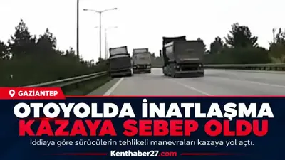 Gaziantep’te otoyolda sürücülerin inatlaşması kazaya sebep oldu
