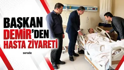 Başkan Demir’den hasta ziyareti
