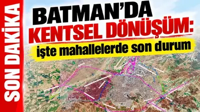 Batman’da kentsel dönüşüm: İşte mahallelerde son durum