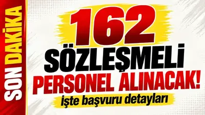 162 sözleşmeli personel alınacak! İşte başvuru detayları