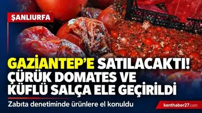 Gaziantep’e Satılacaktı! Şanlıurfa’da Çürük Domates ve Küflü Salça Ele Geçirildi