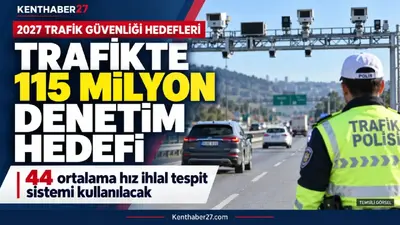 Trafikte 2027 hedefi: 115 milyon denetim yapılacak