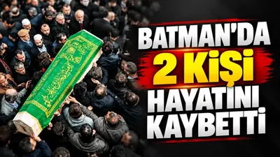 Batman’da 2 kişi hayatını kaybetti