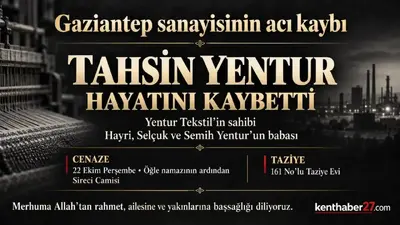 Gaziantep sanayisinin acı kaybı: Tahsin Yentur vefat etti