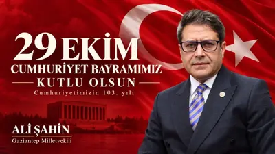 Gaziantep Milletvekili Ali Şahin’den 29 Ekim Cumhuriyet Bayramı Mesajı