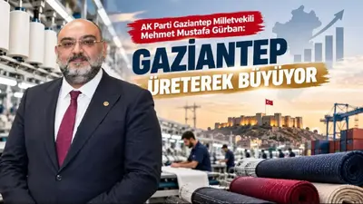 Milletvekili Mehmet Mustafa Gürban: Gaziantep Üreterek Büyüyor