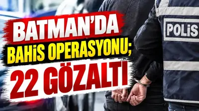 Batman’da bahis operasyonu; 22 gözaltı