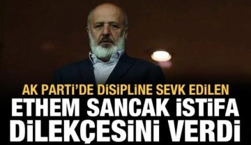 AK Parti'de disipline sevk edilen Ethem Sancak istifa dilek&ccedil;esini verdi!