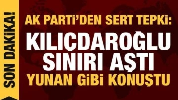 AK Parti'den Kılı&ccedil;daroğlu'na sert tepki: Sınırı aştı, Yunan gibi konuştu!
