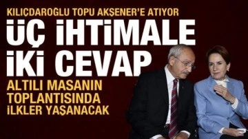 Altılı masa toplandı: Kılı&ccedil;daroğlu ilk kez "adayım" diyecek