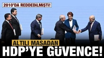 Altılı masadan HDP'ye g&uuml;vence: 2010'da reddedilmişti!