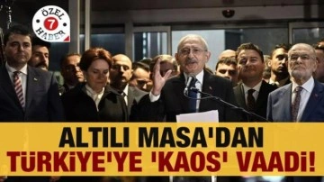Altılı Masa'dan T&uuml;rkiye'ye 'kaos' vaadi!