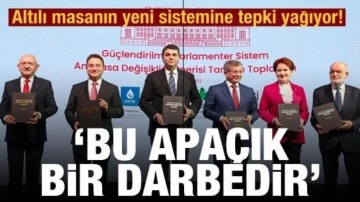 Altılı masanın yeni sistemine tepki yağıyor! 'Bu apa&ccedil;ık bir darbedir'
