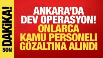 Ankara'da dev operasyon! Çok sayıda kamu personeli gözaltına alındı
