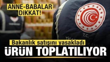 Anne-babalar dikkat! Bakanlık satışını yasakladı! Ürün toplatılıyor