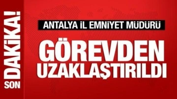 Antalya İl Emniyet Müdürü görevden uzaklaştırıldı
