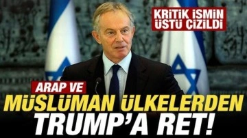 Arap ve Müslüman ülkelerden Trump'a ret! Bomba Tony Blair iddiası