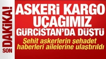 Askeri kargo uçağı Gürcistan'da düştü: Şehitlerin şehadet haberleri ailelerine ulaştırıldı