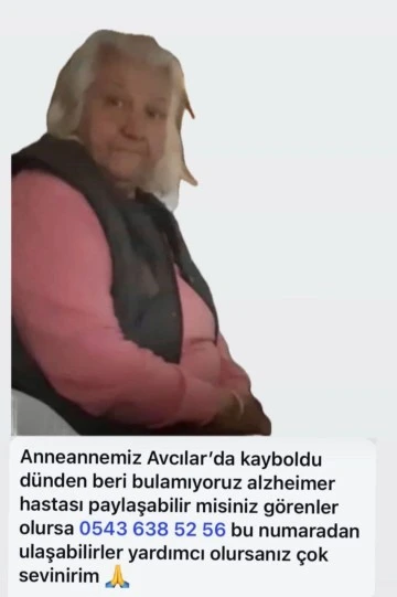 Avcılar&rsquo;da Alzheimer Hastası Kadın Kayıp: Ailesi Yardım Bekliyor.