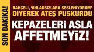 Bah&ccedil;eli ateş p&uuml;sk&uuml;rd&uuml;: Kepazeleri asla affetmeyeceğiz!
