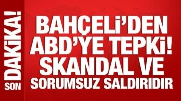 Bahçeli'den ABD'nin saldırılarına tepki: Durum çok ciddidir