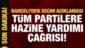 Bah&ccedil;eli'den se&ccedil;im a&ccedil;ıklaması! T&uuml;m partilere hazine yardımı &ccedil;ağrısı
