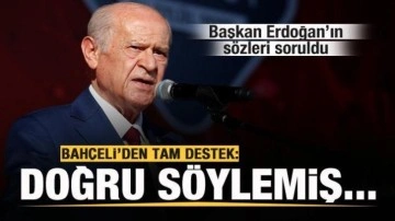 Bah&ccedil;eli'ye Başkan Erdoğan'ın s&ouml;zleri soruldu: Doğru s&ouml;ylemiş...