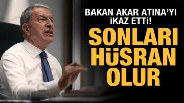 Bakan Akar: Yunanistan'ın sonu h&uuml;sran olur!