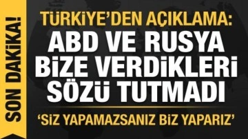 Bakan &Ccedil;avuşoğlu: ABD ve Rusya bize verdiği s&ouml;z&uuml; tutmadı