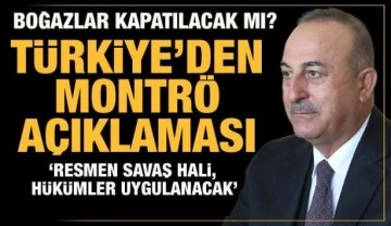 Bakan &Ccedil;avuşoğlu'ndan Montr&ouml; a&ccedil;ıklaması: Resmen savaş hali, h&uuml;k&uuml;mler uygulanacak!