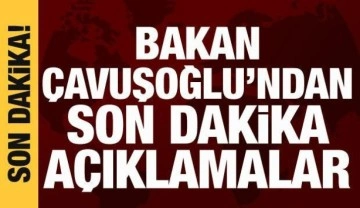 Bakan &Ccedil;avuşoğlu'ndan &ouml;nemli a&ccedil;ıklamalar