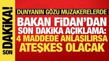 Bakan Fidan'dan Gazze açıklaması: 4 maddede uzlaşılırsa ateşkes olacak