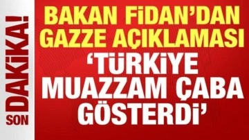 Bakan Fidan'dan son dakika Gazze açıklaması: Türkiye muazzam çaba gösterdi