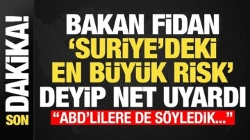 Bakan Fidan 'Suriye'deki en büyük tehlike' deyip net uyardı: ABD'lillere de söyl