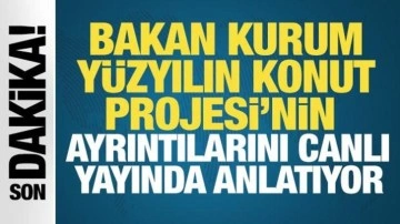 Bakan Murat Kurum, Yüzyılın Konut Projesi'nin ayrıntılarını canlı yayında anlatıyor
