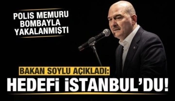 Bakan Soylu a&ccedil;ıkladı! Bombayla yakalanan polisin hedefi İstanbul'du!