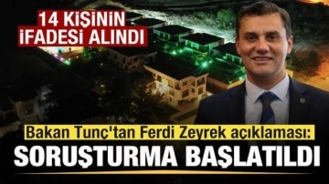 Bakan Tunç'tan Ferdi Zeyrek açıklaması: Soruşturma başlatıldı! 14 kişinin ifadesi alındı
