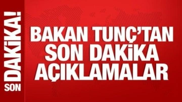 Bakan Tunç'tan önemli açıklamalar