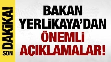 Bakan Yerlikaya'dan son dakika açıklamalar!