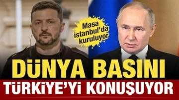 Barış masası Türkiye'de kuruluyor! Dünya basını bu sözleri konuşuyor