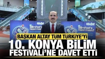 Başkan Altay tüm Türkiye'yi 10. Konya Bilim Festivali'ne davet etti