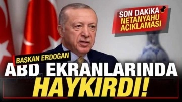 Başkan Erdoğan ABD ekranlarında haykırdı! Son dakika Netanyahu açıklaması