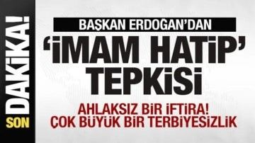 Başkan Erdoğan'dan 'İmam Hatip' tepkisi: Ahlaksız bir iftira! Çok büyük bir terbiyesi
