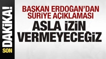 Başkan Erdoğan'dan son dakika Suriye açıklaması: Buna izin vermeyeceğiz