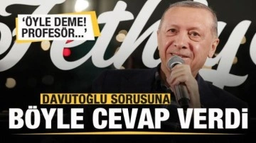 Başkan Erdoğan'dan Davutoğlu sorusuna olay cevap: &Ouml;yle deme! Profes&ouml;r....