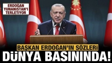 Başkan Erdoğan'ın s&ouml;zleri d&uuml;nya basınında: Erdoğan Yunanları terletiyor