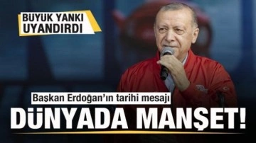 Başkan Erdoğan'ın tarihi mesajı b&uuml;y&uuml;k yankı uyandırdı! D&uuml;nyada manşet