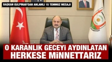 Başkan Gülpınar’dan 15 Temmuz Demokrasi ve Millî Birlik Günü kutlama mesajı