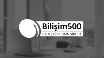 Bilişim 500'&uuml;n sonu&ccedil;ları 9 Ağustos'ta a&ccedil;ıklanıyor!